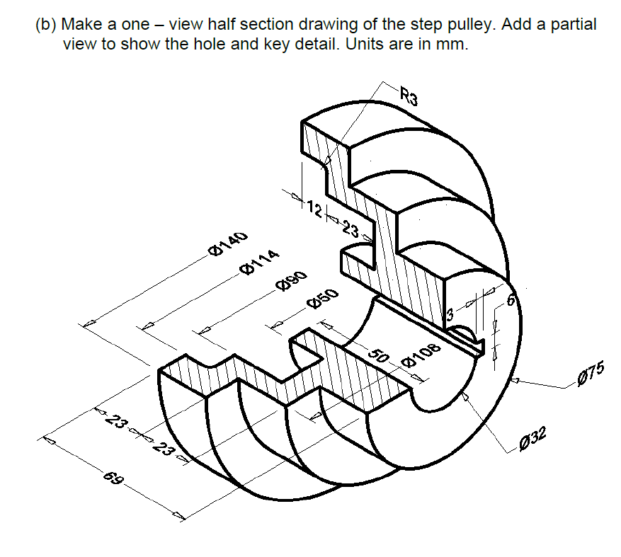Solved (b) Make a one - view half section drawing of the | Chegg.com