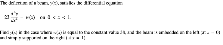 The deflection of a beam, \( y(x) \), satisfies the differential equation
\[
23 \frac{d^{4} y}{d x^{4}}=w(x) \quad \text { on