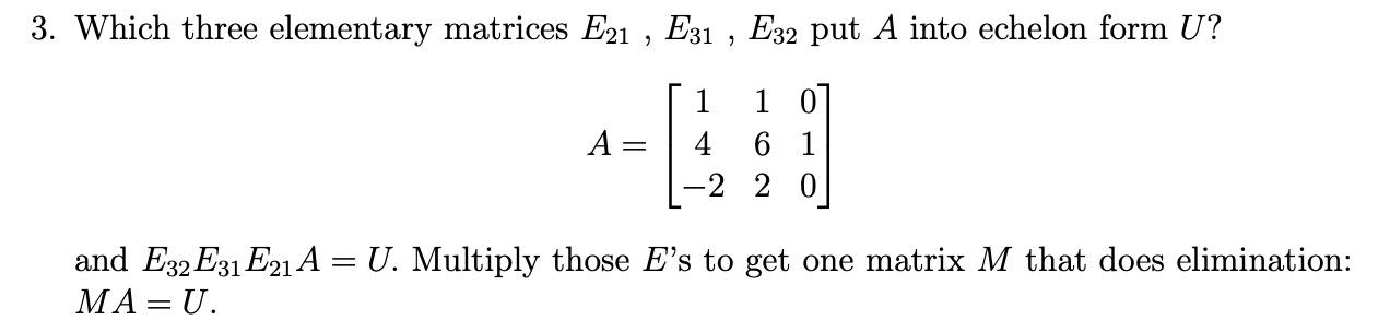 Solved Which three elementary matrices E21,E31,E32 put A | Chegg.com