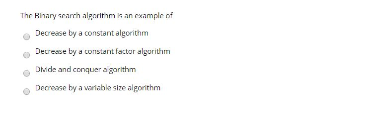 Solved The Binary search algorithm is an example of Decrease | Chegg.com