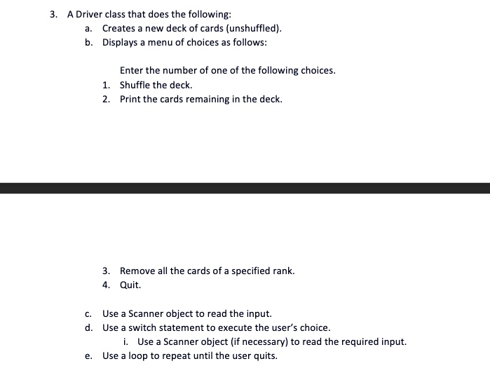 A Driver class that does the following: a. Creates a new deck of cards (unshuffled). b. Displays a menu of choices as follows