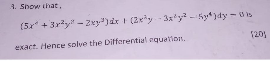 Solved 3. Show that, (5x4+3x2y2−2xy3)dx+(2x3y−3x2y2−5y4)dy=0 | Chegg.com