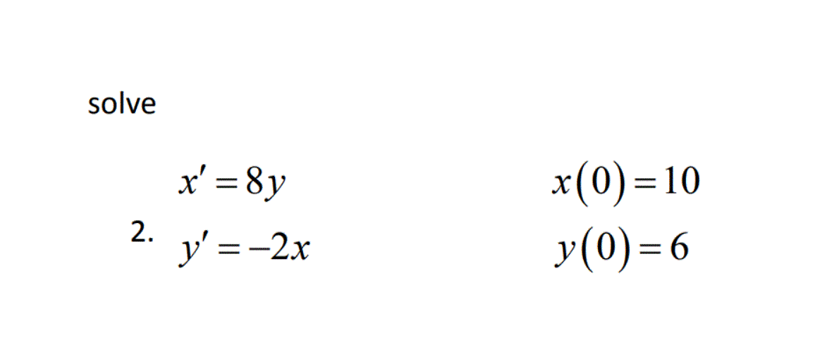 Solved solve x' = 8y y'=-2x x(0)=10 y(0)=6 2. | Chegg.com