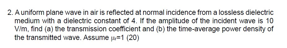 Solved 2. Auniform plane wave in air is reflected at normal | Chegg.com