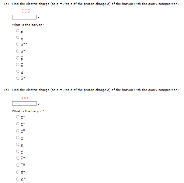(a) Find the electric charge (as a multiple of the proton charge e) of the baryon with the quark composition:
\[
\bar{u} \bar