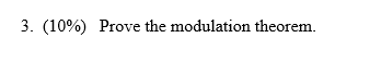 Solved 3. (10%) Prove the modulation theorem. | Chegg.com