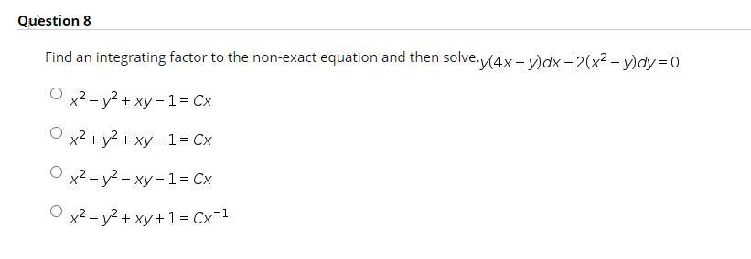 Solved Question 8 Find An Integrating Factor To The Non E Chegg Com