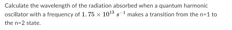 Solved Calculate the wavelength of the radiation absorbed | Chegg.com