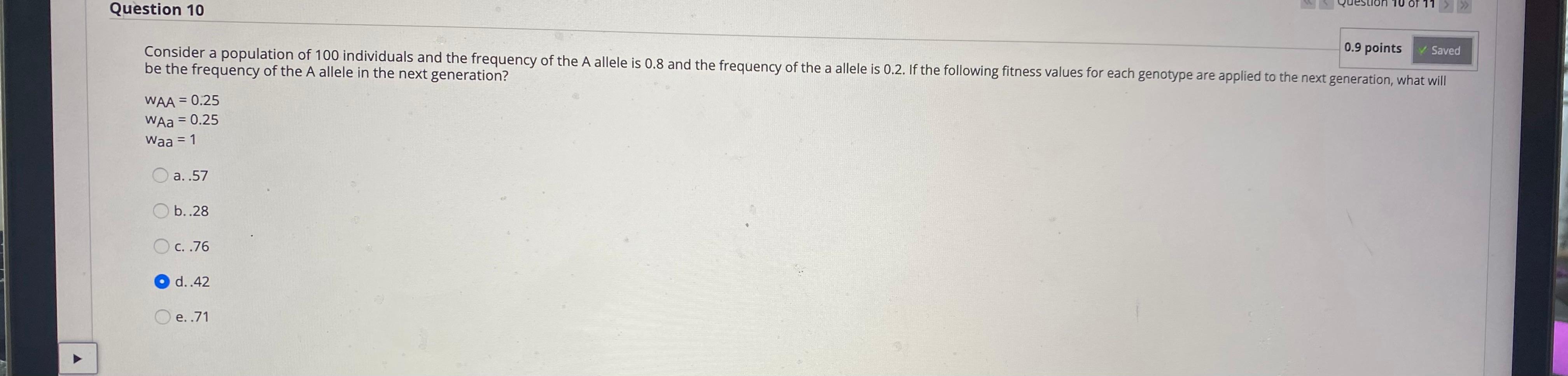 Question 10 OT 11 0.9 points Saved Consider a population of 100 individuals and the frequency of the A allele is 0.8 and the
