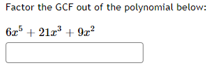 Solved Factor the GCF out of the polynomial below: | Chegg.com