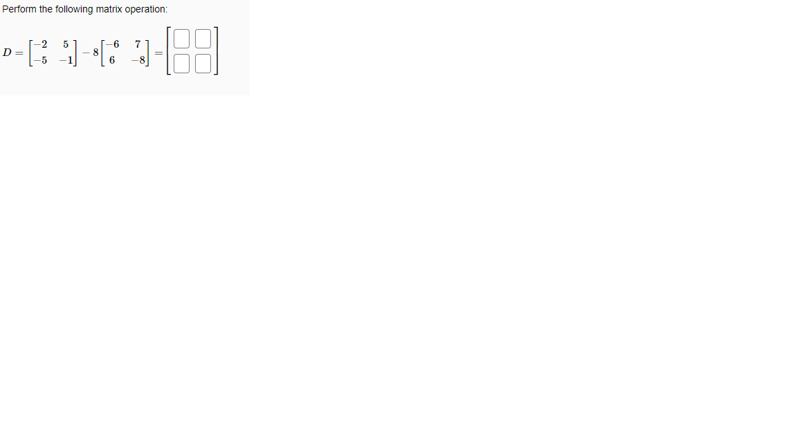 Solved Perform the following matrix operation: --642-63 | Chegg.com