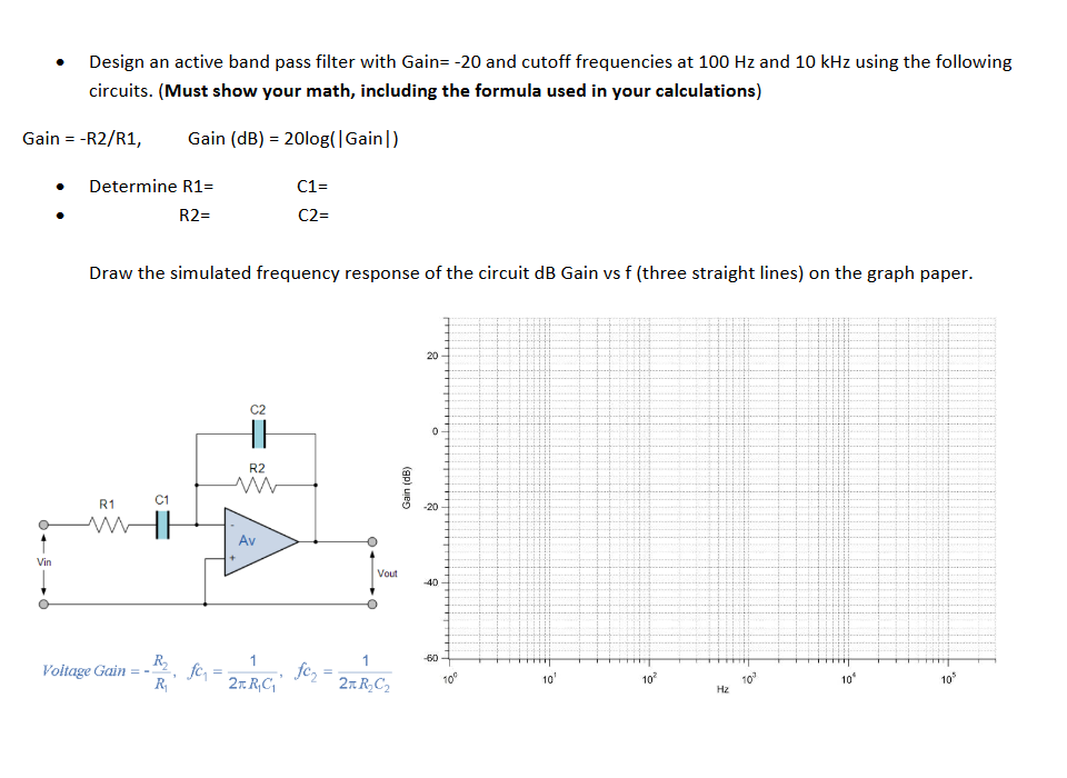Solved Design an active band pass filter with Gain=-20 and | Chegg.com