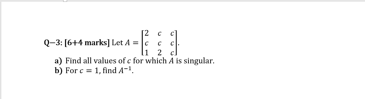 Solved Q-3: [6+4 marks ] Let A=⎣⎡2c1cc2ccc⎦⎤. a) Find all | Chegg.com