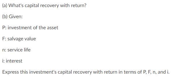 Solved (a) What's capital recovery with return? (b) Given: | Chegg.com