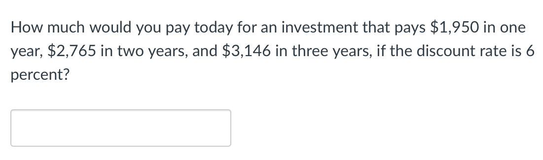 Solved How much would you pay today for an investment that | Chegg.com