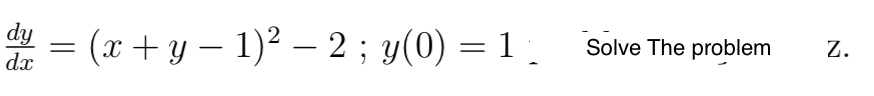 Solved dy = dx (x +y - 1)2 – 2 ; y(0) = 1 Solve The problem | Chegg.com