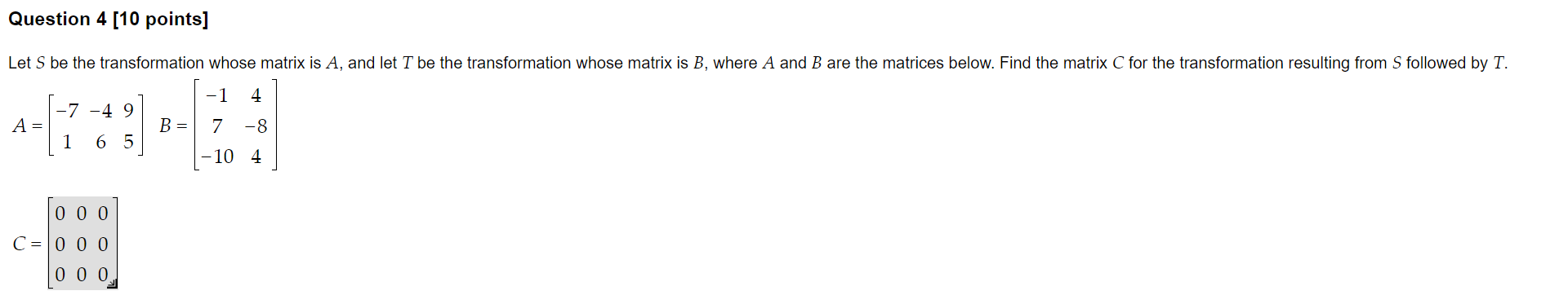 Solved A=[−71−4695]B=⎣⎡−17−104−84⎦⎤ C=⎣⎡000000000⎦⎤ | Chegg.com