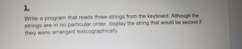 Solved Write a program that reads three strings from the | Chegg.com