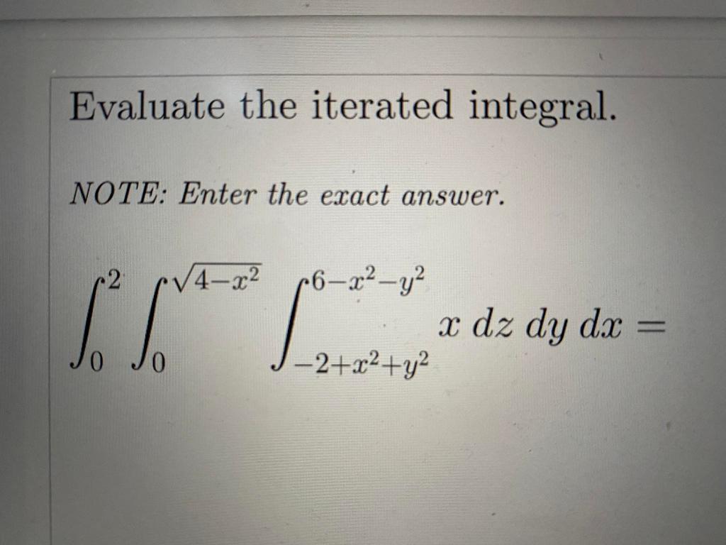 Solved Evaluate the iterated integral. NOTE: Enter the exact | Chegg.com
