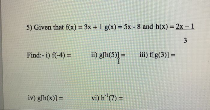 Solved 5) Given that f(x) = 3x + 1 g(x) = 5x -8 and h(x) = | Chegg.com