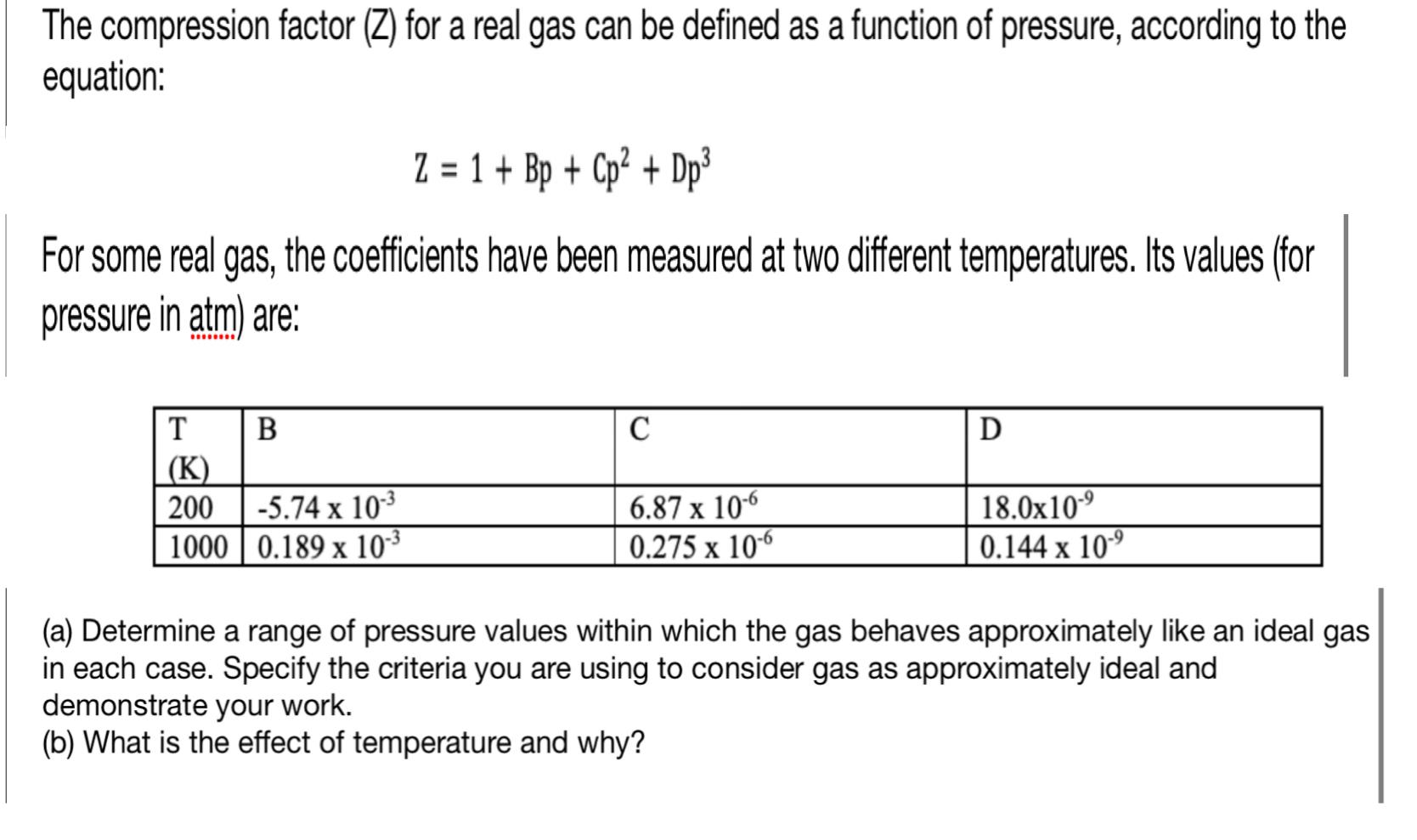 Pick only the incorrect statement.for gas A, a=0,the compressibility factor  is linearly dependent on pressure.for gas C,aneq 0,bneq 0,it can be used to  calculate a and b by giving lowest P value.for