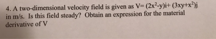 Solved 4. A two-dimensional velocity field is given as V | Chegg.com