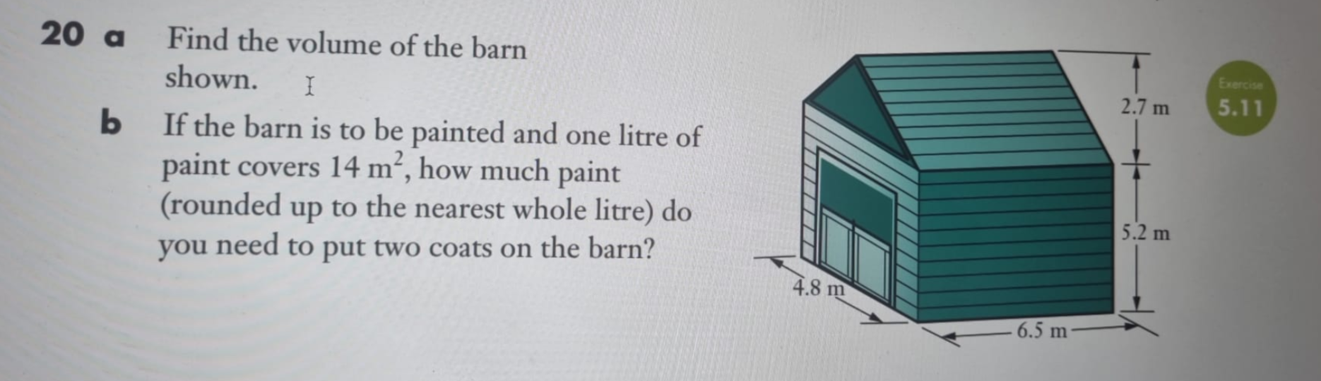 [Solved] 20 a Find the volume of the barn shown. b If the