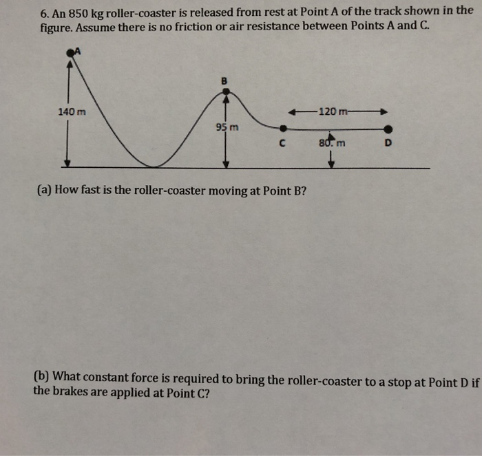 Solved 6. An 850 kg roller coaster is released from rest at
