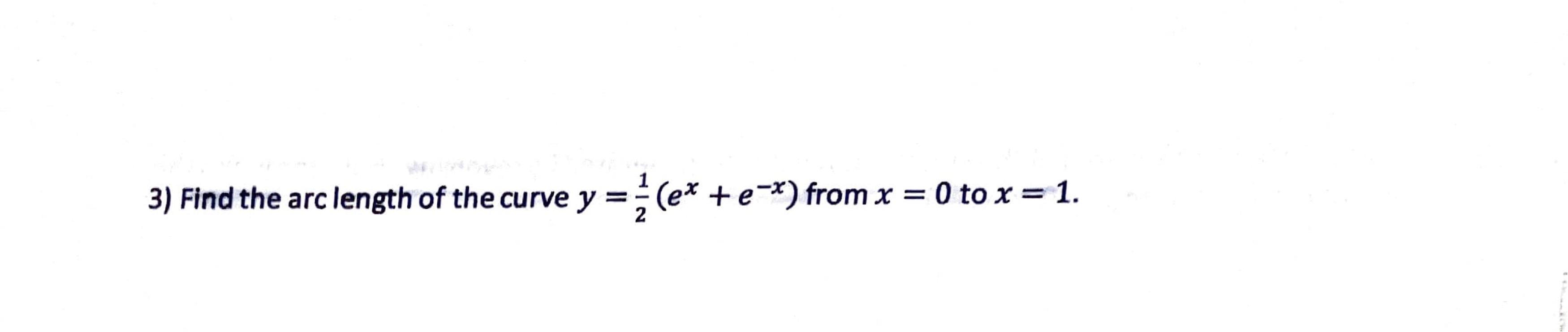 find the arc length of the curve y=12(ex e−x) from x=0 to x=1