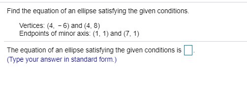Solved Find the equation of an ellipse satisfying the given | Chegg.com