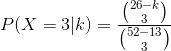 P(X = 3|k) = 5) 26-k 3 52-13 3
