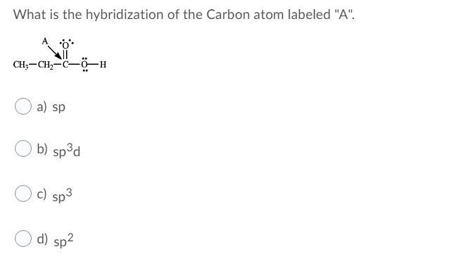 Solved What is the hybridization of the Carbon atom labeled | Chegg.com