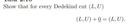 Solved Show That For Every Dedekind Cut (L,U) (L,U)+0=(L,U) | Chegg.com