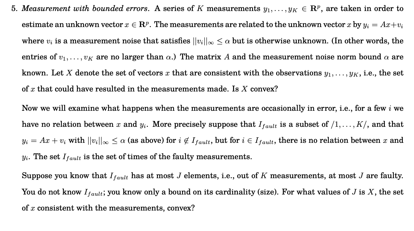 5. Measurement with bounded errors. A series of K measurements y1, ...,YK E RP, are taken in order to
estimate an unknown vec