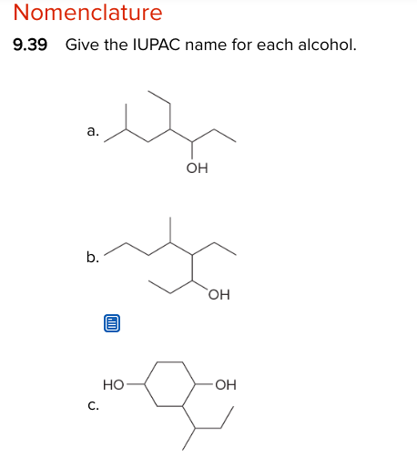 Nomenclature
9.39 Give the IUPAC name for each alcohol.
a.
b.