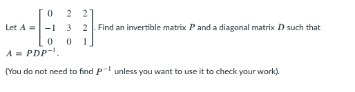 Solved 0 2 2 Let A = -1 3 2 Find an invertible matrix P and | Chegg.com