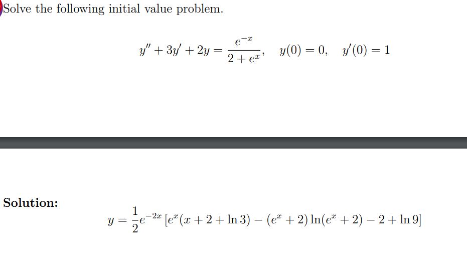 Solve the following initial value problem. \[ y^{\prime \prime}+3 y^{\prime}+2 y=\frac{e^{-x}}{2+e^{x}}, \quad y(0)=0, \quad