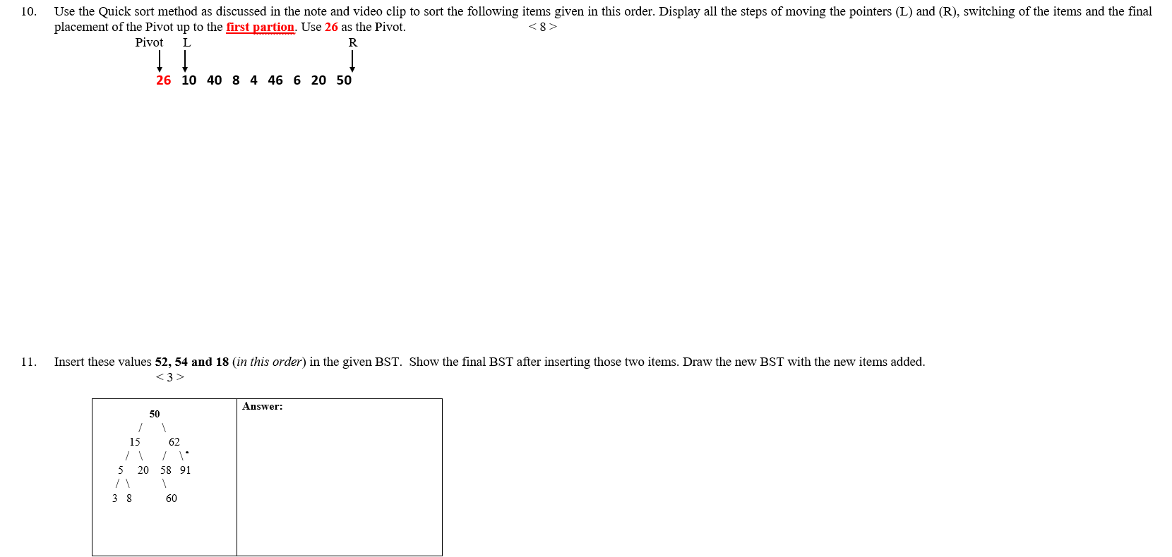 Use the Quick sort method as discussed in the note and video clip to sort the following items given in this order. Display al