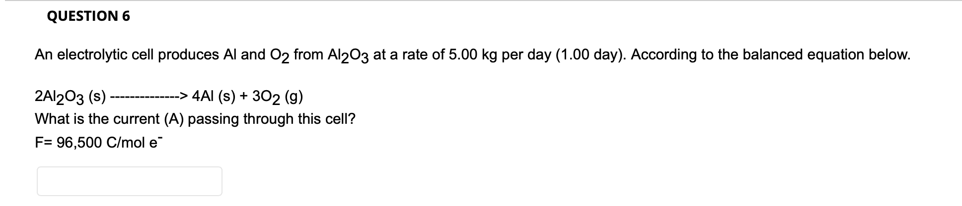 Solved QUESTION 6 An electrolytic cell produces Al and O2 | Chegg.com