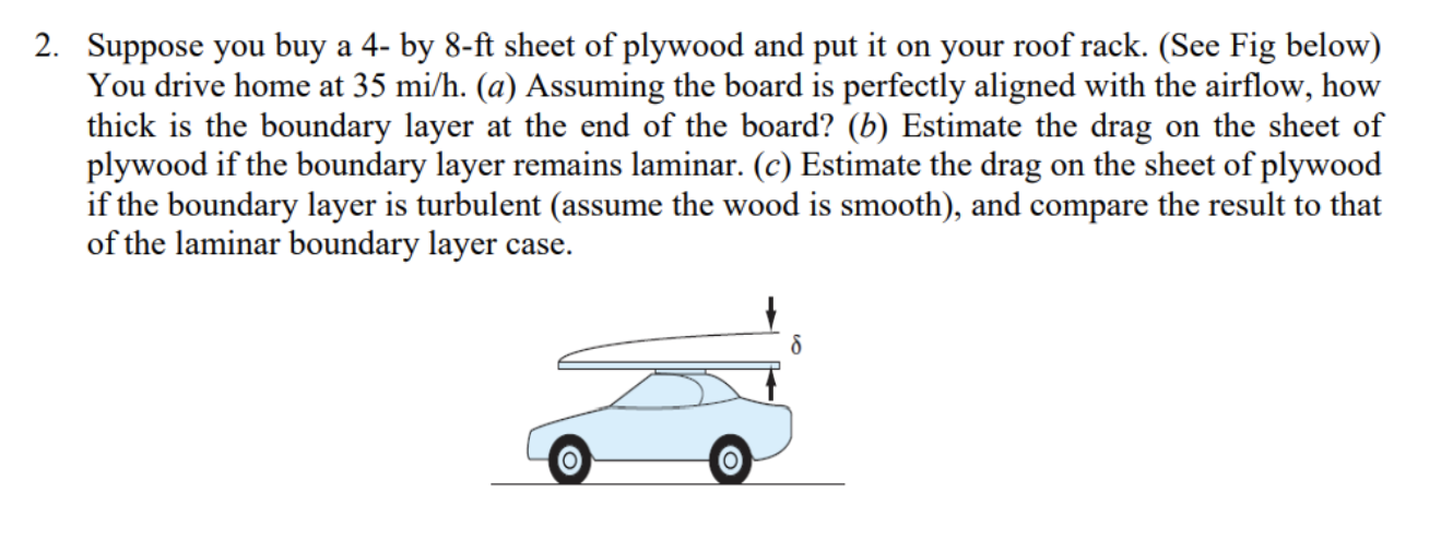 2. Suppose you buy a 4- by 8-ft sheet of plywood and put it on your roof rack. (See Fig below) You drive home at \( 35 \mathr