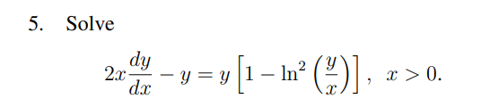 5. Solve \[ 2 x \frac{d y}{d x}-y=y\left[1-\ln ^{2}\left(\frac{y}{x}\right)\right], x>0 \text {. } \]