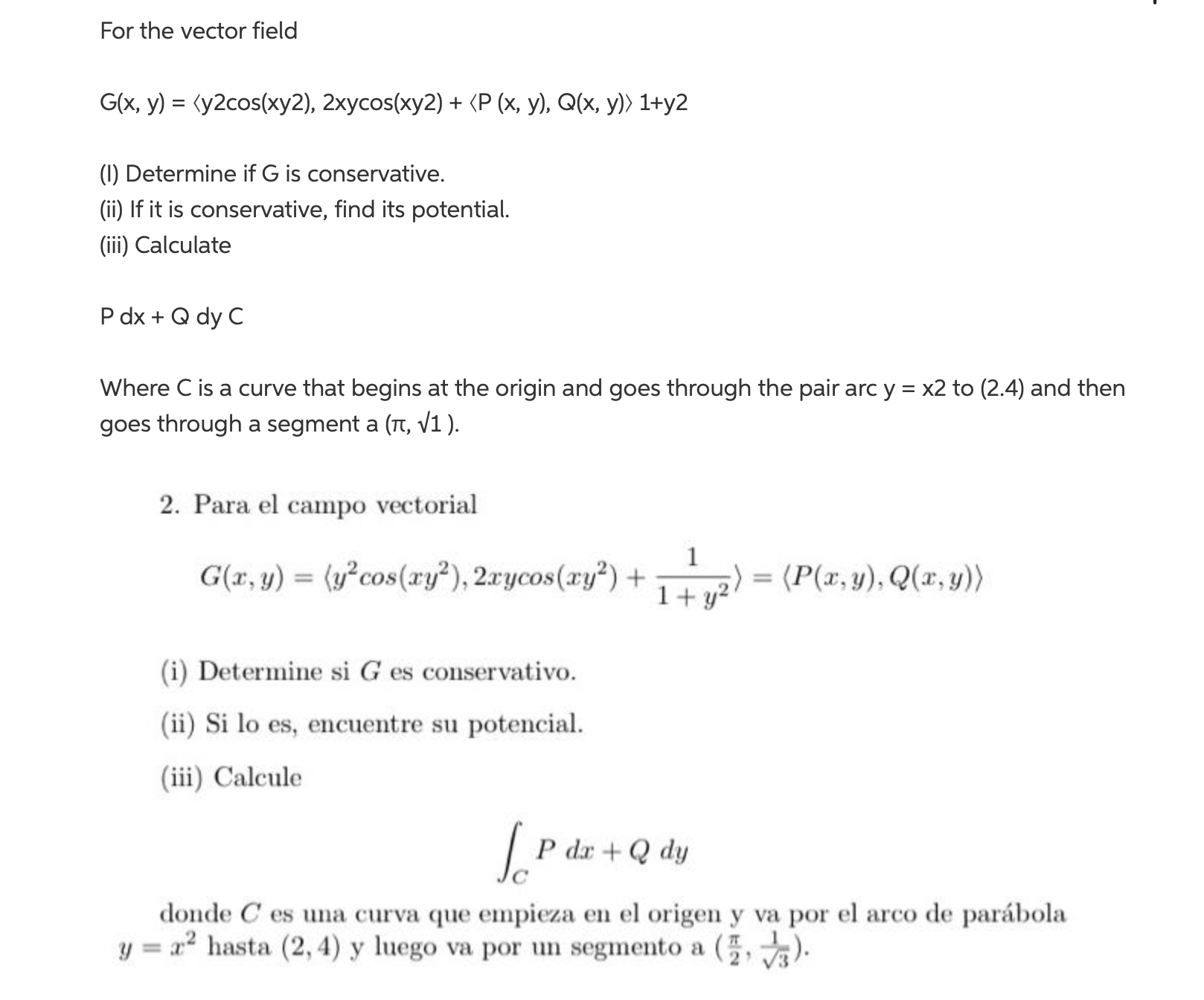 For the vector field \[ G(x, y)=\langle y 2 \cos (x y 2), 2 x y \cos (x y 2)+\langle P(x, y), Q(x, y)\rangle 1+y 2 \] (I) Det