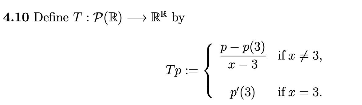 4.10 Define T:P(R) RR by Tp:={x−3p−p(3)p′(3) if x =3 | Chegg.com