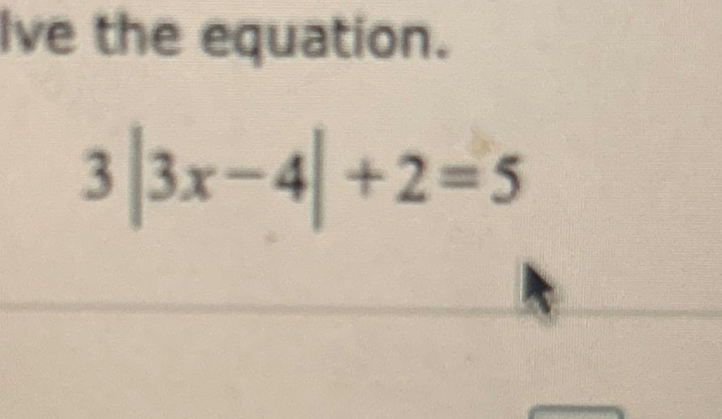 Solved Ive the equation3|3x-4|+2=5 | Chegg.com