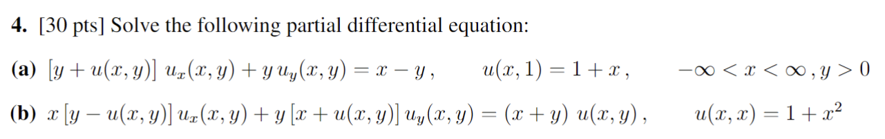 4. [30 pts] Solve the following partial differential equation: (a) \( [y+u(x, y)] u_{x}(x, y)+y u_{y}(x, y)=x-y, \quad u(x, 1