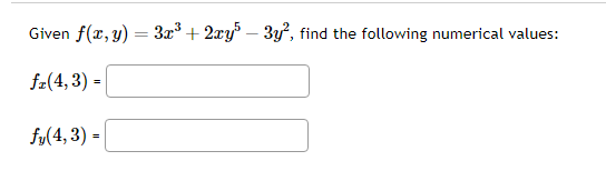 Given \( f(x, y)=3 x^{3}+2 x y^{5}-3 y^{2} \), find the following numerical values: \[ f_{x}(4,3)= \] \[ f_{y}(4,3)= \]