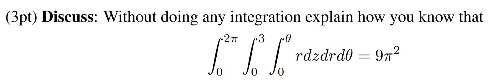 Solved (3pt) Discuss: Without doing any integration explain | Chegg.com