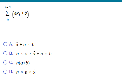 Solved ∑ni=1(axi+b) A. xˉ+n×b B. n×a×xˉ+n×b C. n(a+b) | Chegg.com