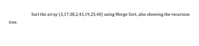 Solved Sort the array {3,17,38,2,43,19,25,40} using Merge | Chegg.com