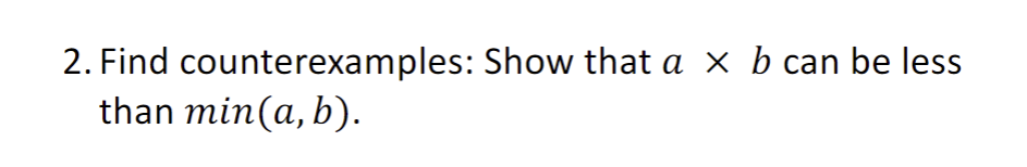 Solved 2. Find counterexamples: Show that a×b can be less | Chegg.com